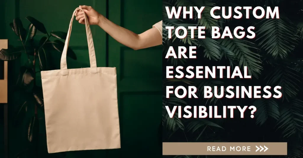 Why Custom Tote Bags Are Essential for Business Visibility