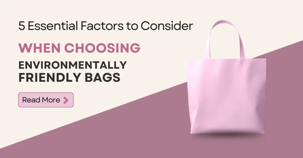 5 Essential Factors to Consider When Choosing Environmentally Friendly Bags