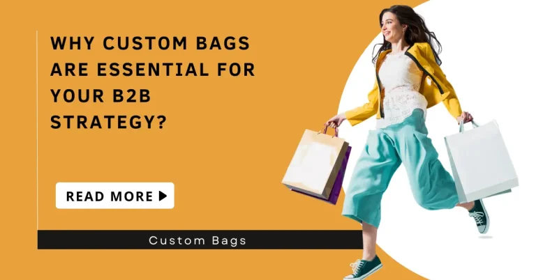 Why Custom Bags Are Essential for Your B2B Strategy?
