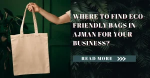 Eco-Friendly Bags In Ajman